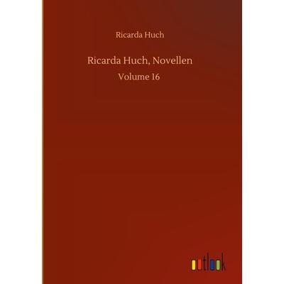 Ricarda Huch, Novellen, Gebundene Ausgabe von Ricarda Octavia Huch, Outlook, 978-3-7523-7442-1