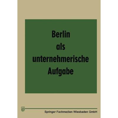 Berlin als unternehmerische Aufgabe, Taschenbuch von , Betriebswirtschaftlicher Verlag Gabler, 978-3-409-90014-0