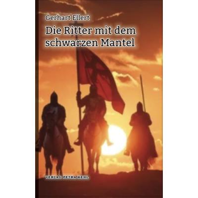 Die Ritter mit dem schwarzen Mantel, Taschenbuch von Gerhart Ellert, Kehl, Petra, Dr., 978-3-947890-20-0