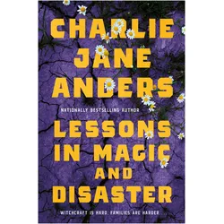 Lessons in Magic and Disaster, Belletristik von Charlie Jane Anders