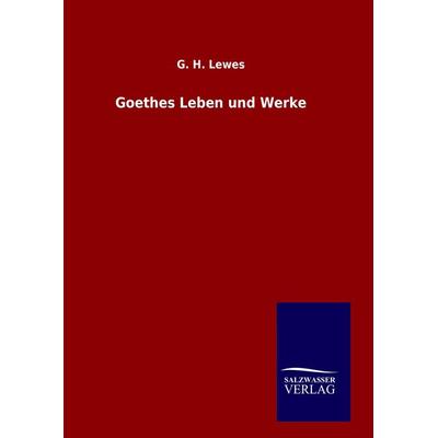 Goethes Leben und Werke, Gebundene Ausgabe von G. H. Lewes, Salzwasser, 978-3-8460-6185-5