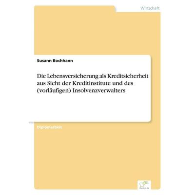 Die Lebensversicherung als Kreditsicherheit aus Sicht der Kreditinstitute und des (vorläufigen) Insolvenzverwalters, Taschenbuch von Susann Bochhann,