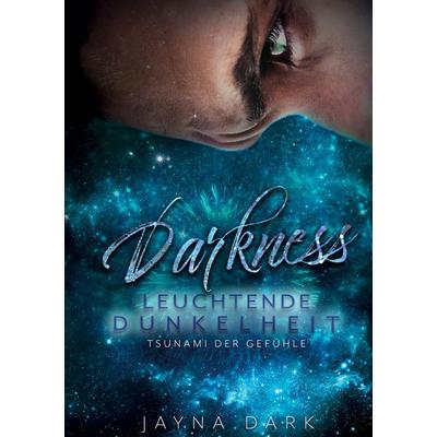 Darkness - Leuchtende Dunkelheit, Gebundene Ausgabe von Jayna Dark, BoD – Books on Demand, 978-3-7534-0898-9