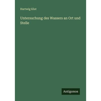 Untersuchung des Wassers an Ort und Stelle, Taschenbuch von Hartwig Klut, Antigonos Verlag, 978-3-563-93245-2