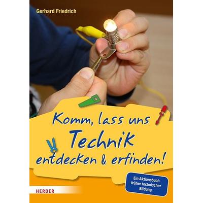 Komm, lass uns Technik entdecken & erfinden, Taschenbuch von Gerhard Friedrich, Herder, 978-3-451-38705-0
