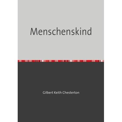 Menschenskind, Taschenbuch von Gilbert Keith Chesterton, Epubli, 978-3-7549-7135-2
