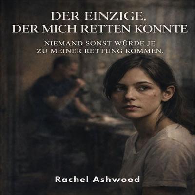 Der Einzige, der mich retten konnte - Rachel Ashwood, Audio, 4071498694350