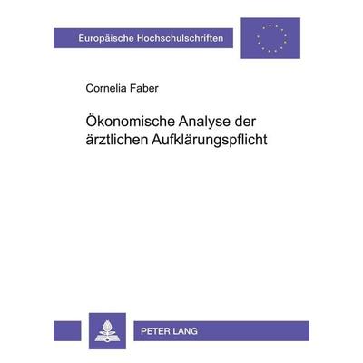 Ökonomische Analyse der ärztlichen Aufklärungspflicht, Taschenbuch von Cornelia Faber, Peter Lang GmbH, Internationaler Verlag der Wissenschaften,