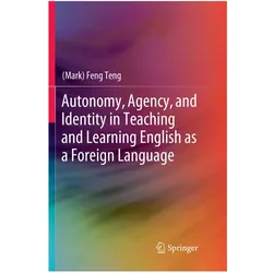 Autonomy, Agency, and Identity in Teaching and Learning English as a Foreign Language, Fachbücher von Mark Feng Teng