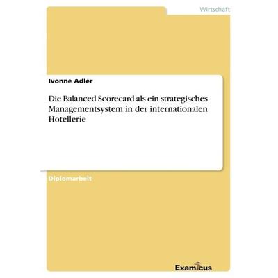 Die Balanced Scorecard als ein strategisches Managementsystem in der internationalen Hotellerie, Taschenbuch von Ivonne Adler, GRIN, 978-3-86746-611-0
