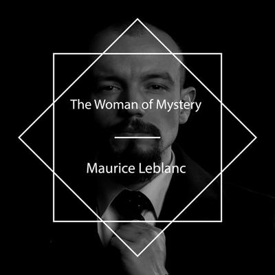 The Woman of Mystery - Maurice Leblanc, Audio, 4061707552984