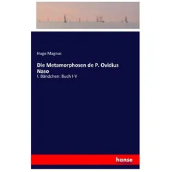 Die Metamorphosen de P. Ovidius Naso, Belletristik von Hugo Magnus