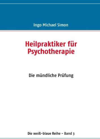 Simon, Ingo Michael - Heilpraktiker für Psychotherapie: Band 3: Die mündliche Prüfung - Preis vom 09.10.2026 07:28:09 h