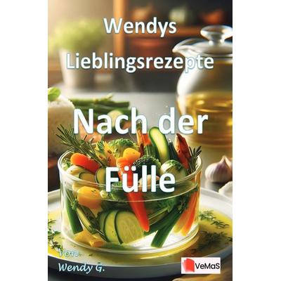 Wendys Lieblingsrezepte - Nach der Fülle, Taschenbuch von Wendy G., Epubli, 978-3-565-18411-8