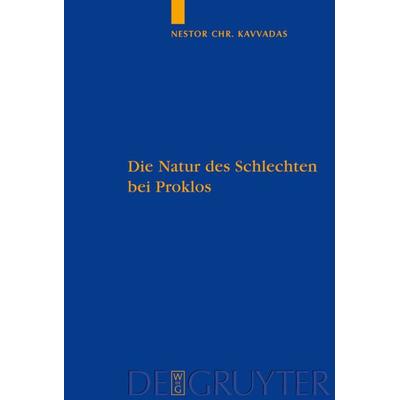 Die Natur des Schlechten bei Proklos, Gebundene Ausgabe von Nestor Kavvadas, De Gruyter, 978-3-11-021230-3