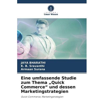 Eine umfassende Studie zum Thema 'Quick Commerce' und dessen Marketingstrategien, Taschenbuch von Jaya Bharathi,K. B. Sravanthi,Armaan Surana, Verlag