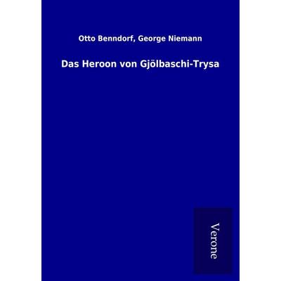 Das Heroon von Gjölbaschi-Trysa, Taschenbuch von Otto Niemann Benndorf, BoD - Books on Demand