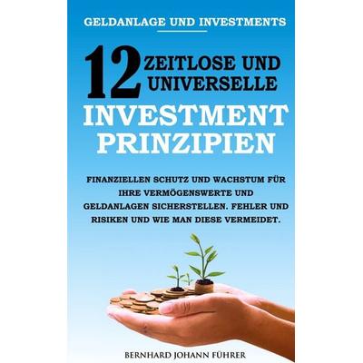 Geldanlage und Investments - 12 zeitlose und universelle Investment-Prinzipien, Taschenbuch von Bernhard Führer, BoD – Books on Demand,