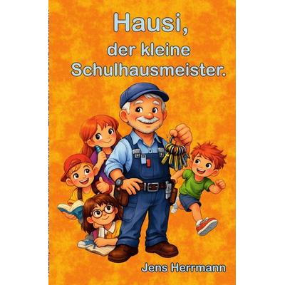 Hausi, der kleine Schulhausmeister, Taschenbuch von Jens Herrmann, Epubli, 978-3-565-34363-8