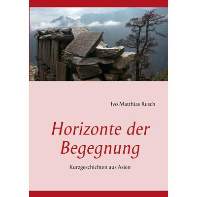 Horizonte der Begegnung, Taschenbuch von Ivo Matthias Rusch, BoD – Books on Demand, 978-3-7322-3333-5