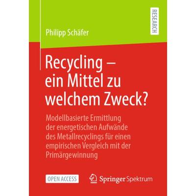Recycling – ein Mittel zu welchem Zweck?, Taschenbuch von Philipp Schäfer, Springer Fachmedien Wiesbaden GmbH, 978-3-658-32923-5