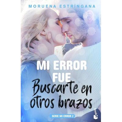 Mi error fue buscarte en otros brazos, Taschenbuch von Moruena Estríngana, Booket, 978-84-08-18410-2
