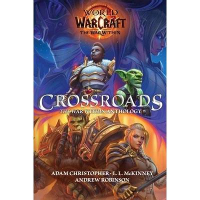 World of Warcraft: Crossroads: The War Within Anthology, Gebundene Ausgabe von Adam Christopher,Andrew Robinson,L. L. Mckinney, Titan Books,