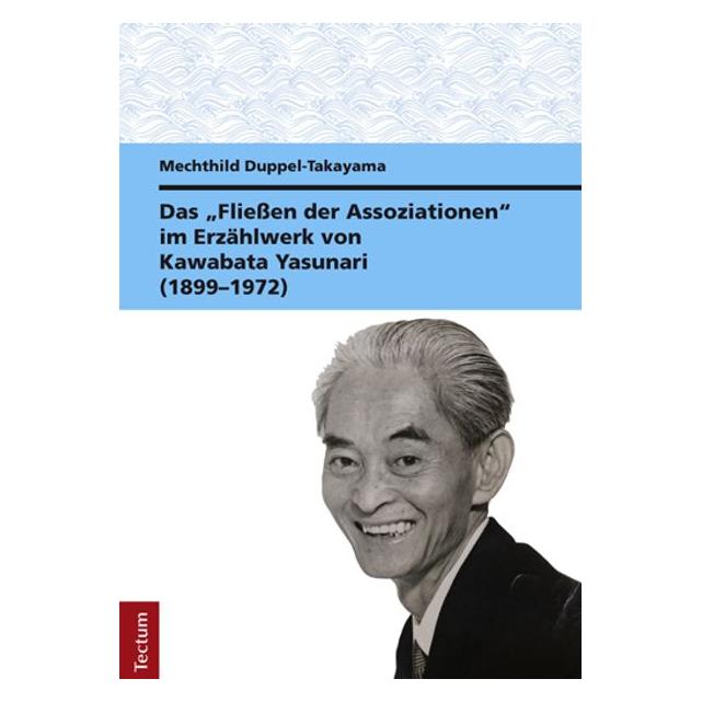 Tectum Das 'Fliessen der Assoziationen' im Erzählwerk von Kawabata Yasunari (1899-1972) (Deutsch, Softcover, Mechthild Duppel-Takayama) (56135359)