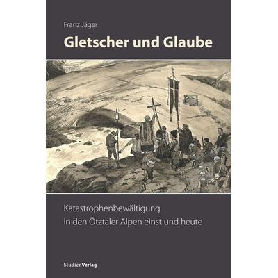 Gletscher und Glaube, Taschenbuch von Franz Jäger, Studien Verlag, 978-3-7065-5920-1