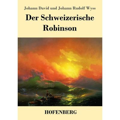 Der Schweizerische Robinson, Taschenbuch von Johann David Wyss,Johann Rudolf Wyss, Hofenberg, 978-3-7437-2373-3