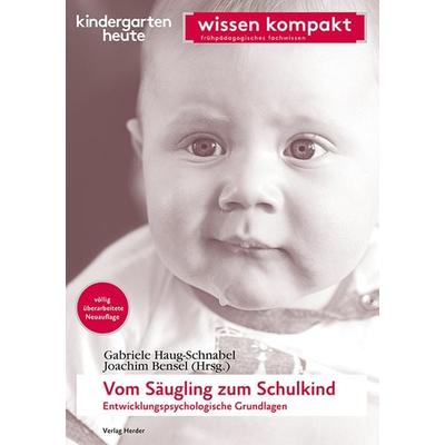 Vom Säugling zum Schulkind - Entwicklungspsychologische Grundlagen, Taschenbuch von Gabriele Haug-Schnabel,Joachim Bensel, Herder, 978-3-451-00772-9