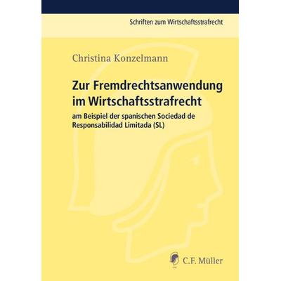 Zur Fremdrechtsanwendung im Wirtschaftsstrafrecht, Taschenbuch von Christina Konzelmann, C.F. Müller, 978-3-8114-4164-4