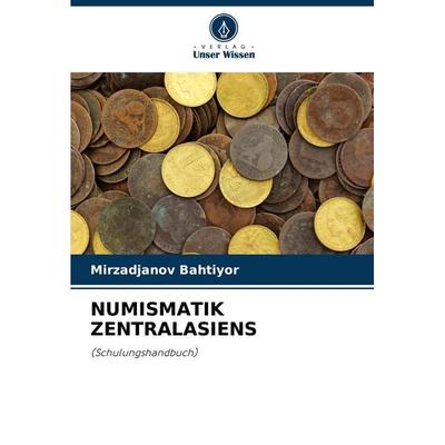 Numismatik Zentralasiens, Taschenbuch von Mirzadjanov Bahtiyor, Verlag Unser Wissen, 978-620-3-68253-3
