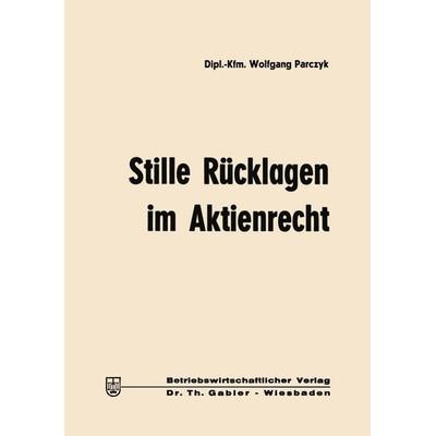 Stille Rücklagen im Aktienrecht, Taschenbuch von Wolfgang Parczyk, Betriebswirtschaftlicher Verlag Gabler, 978-3-663-00815-6