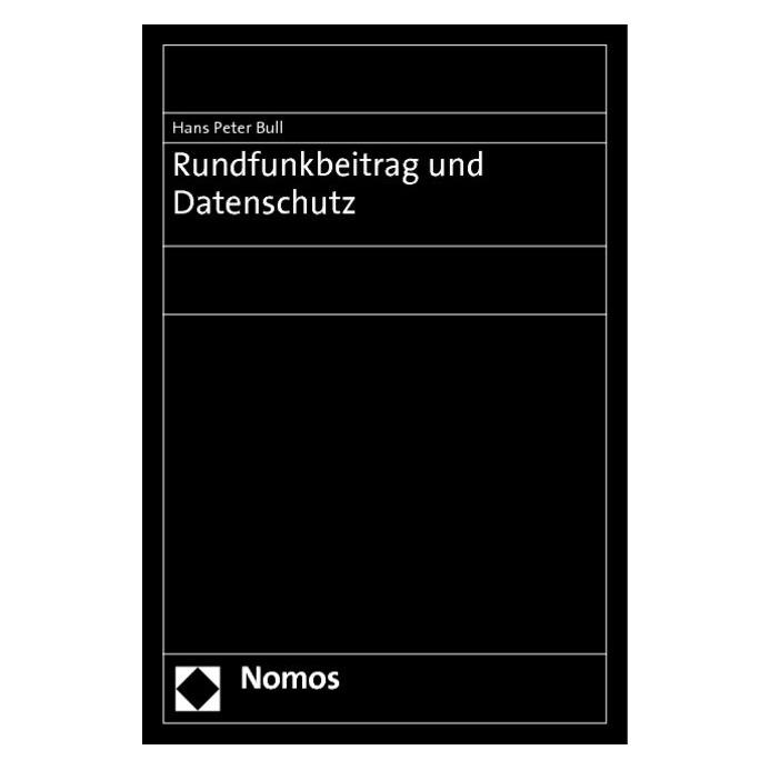 Nomos Rundfunkbeitrag und Datenschutz (Deutsch, Hans Peter Bull) (55385170)