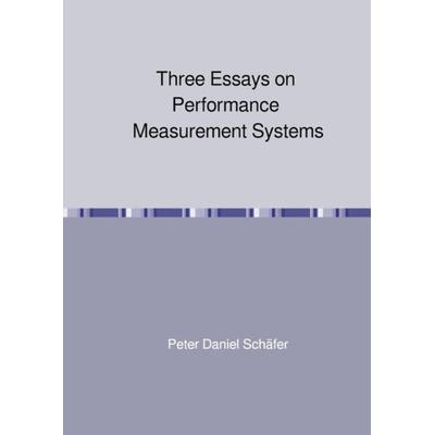 Three Essays on Performance Measurement Systems, Taschenbuch von Peter Daniel Schäfer, Epubli, 978-3-7450-4552-9