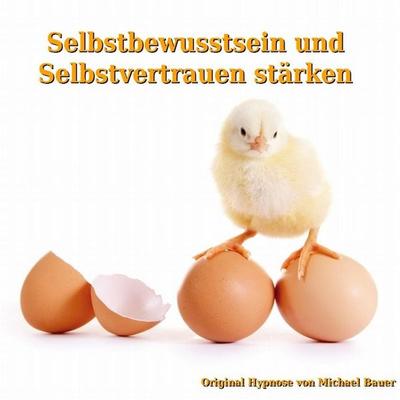 Selbstbewusstsein und Selbstvertrauen stärken - Michael Bauer, Audio, 9783944803081
