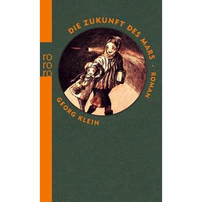 Die Zukunft des Mars, Taschenbuch von Georg Klein, Rowohlt Taschenbuch, 978-3-499-24486-5