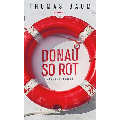 Donau so rot, Taschenbuch von Thomas Baum, Haymon Verlag, 978-3-7099-7931-0
