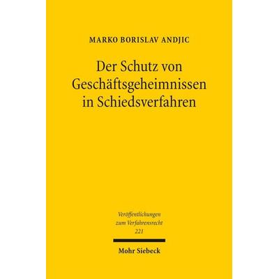 Der Schutz von Geschäftsgeheimnissen in Schiedsverfahren, Gebundene Ausgabe von Marko Borislav Andjic, Mohr Siebeck, 978-3-16-164256-2