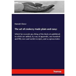 The art of cookery made plain and easy:, Ratgeber von Hannah Glasse