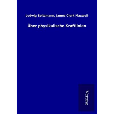 Über physikalische Kraftlinien, Taschenbuch von Ludwig Maxwell Boltzmann, BoD - Books on Demand