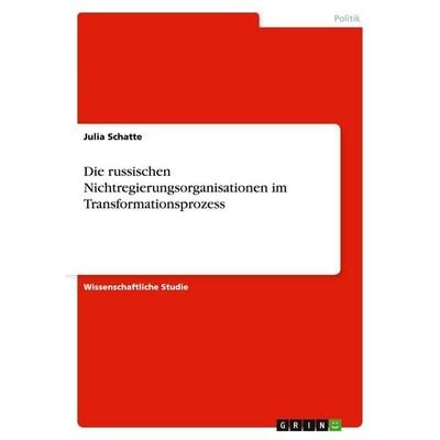 Die russischen Nichtregierungsorganisationen im Transformationsprozess, Taschenbuch von Julia Schatte, GRIN, 978-3-638-65862-1