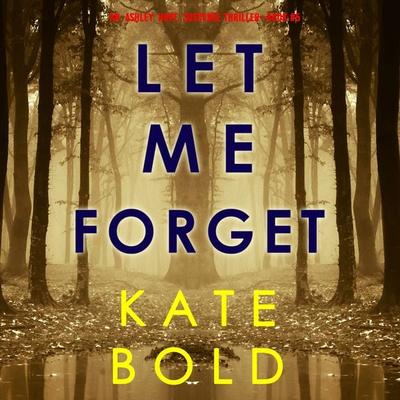 Let Me Forget (An Ashley Hope Suspense Thriller—Book 5) - Kate Bold, Audio, 9781094322612
