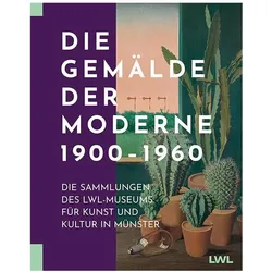 Die Gemälde der Moderne 1900-1960, Fachbücher von Westfälisches Landesmuseum LWL-Museum für Kunst und Kultur
