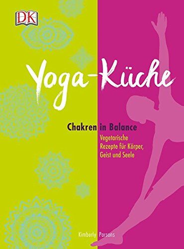 Kimberly Parsons - Yoga Küche: Chakren in Balance - Vegetarische Rezepte für Körper, Geist und Seele - Preis vom 09.10.2026 07:28:09 h