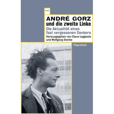 André Gorz und die zweite Linke, Taschenbuch von , Wagenbach, K, 978-3-8031-2785-3