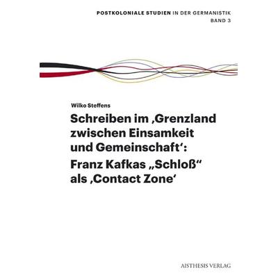 Schreiben im 'Grenzland zwischen Einsamkeit und Gemeinschaft':; Taschenbuch von Wilko Steffens, Aisthesis, 978-3-89528-951-4