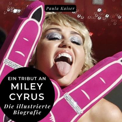 Ein Tribut an . Miley Cyrus, Gebundene Ausgabe von Paula Kaiser, BoD - Books on Demand, 978-3-7505-3515-2
