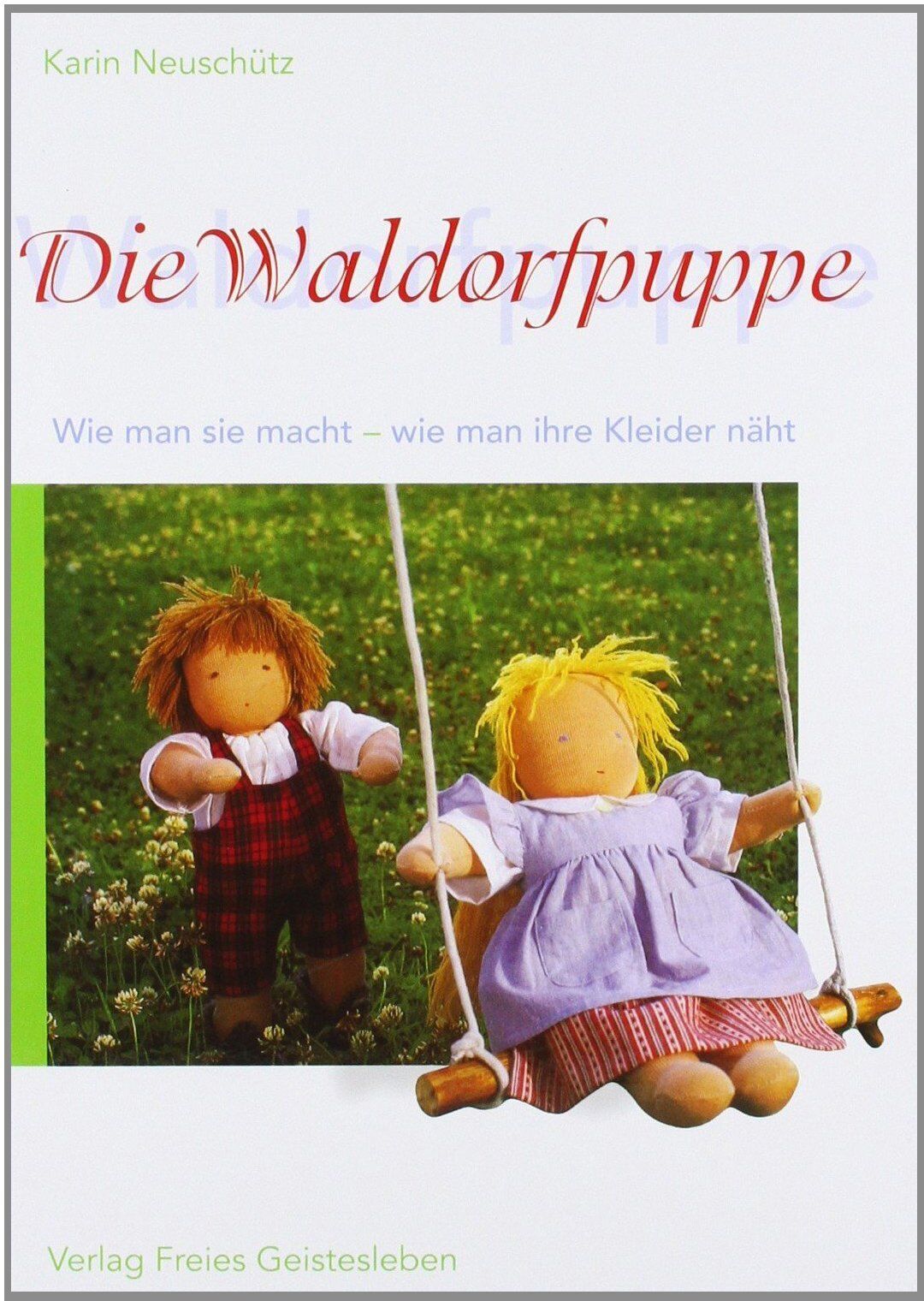 Karin Neuschutz - Die Waldorfpuppe: Anleitung zu ihrer Herstellung und zum Nähen ihrer Kleider. Mit vielen Schnittmustern - Preis vom 11.10.2026 03:10:56 h